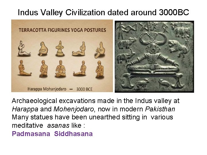 Indus Valley Civilization dated around 3000 BC Archaeological excavations made in the Indus valley