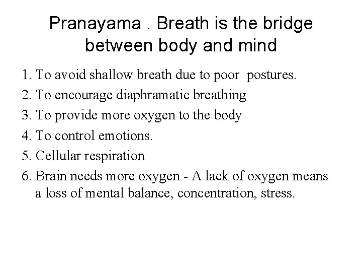 Pranayama. Breath is the bridge between body and mind 1. To avoid shallow breath