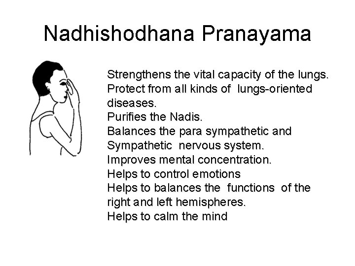 Nadhishodhana Pranayama Strengthens the vital capacity of the lungs. Protect from all kinds of
