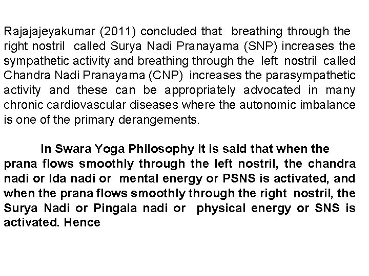 Rajajajeyakumar (2011) concluded that breathing through the right nostril called Surya Nadi Pranayama (SNP)