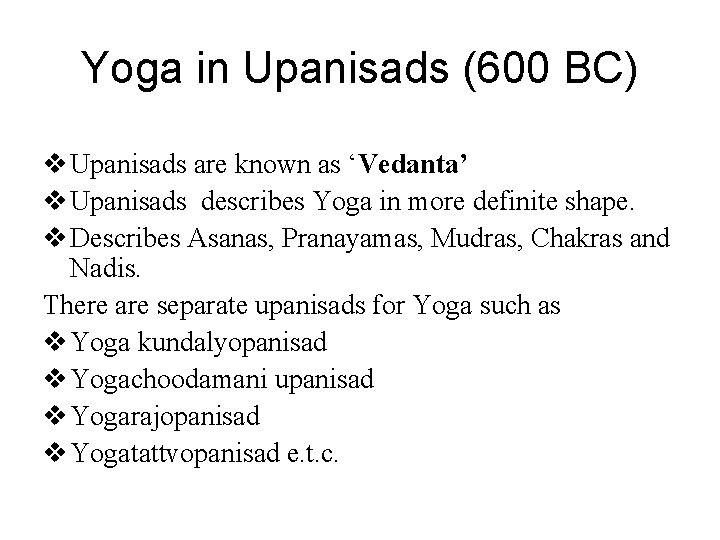 Yoga in Upanisads (600 BC) v Upanisads are known as ‘Vedanta’ v Upanisads describes