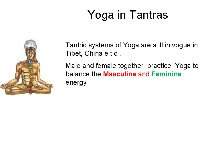 Yoga in Tantras Tantric systems of Yoga are still in vogue in Tibet, China