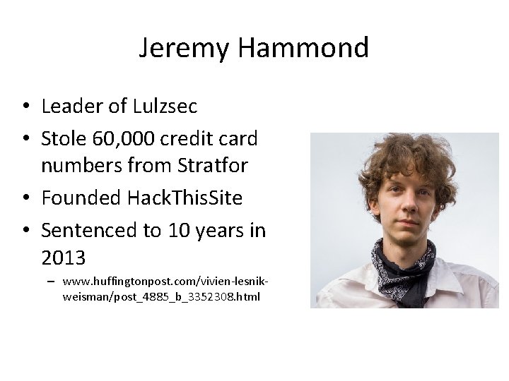Jeremy Hammond • Leader of Lulzsec • Stole 60, 000 credit card numbers from