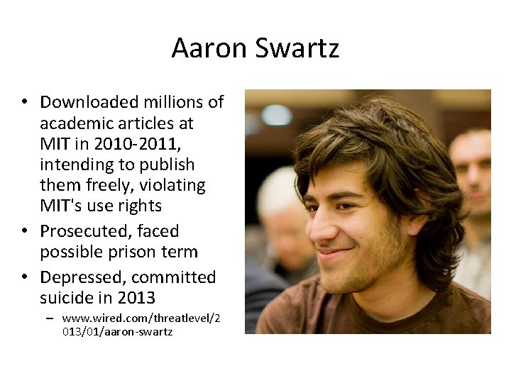 Aaron Swartz • Downloaded millions of academic articles at MIT in 2010 -2011, intending