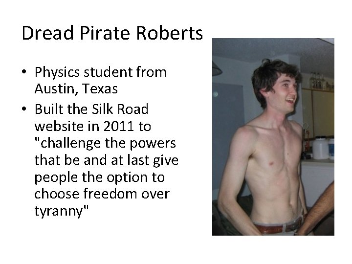 Dread Pirate Roberts • Physics student from Austin, Texas • Built the Silk Road