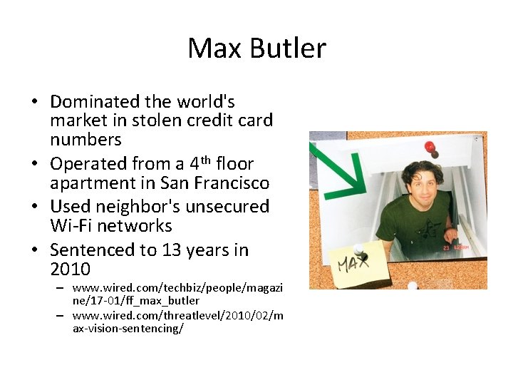 Max Butler • Dominated the world's market in stolen credit card numbers • Operated