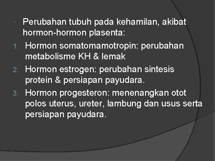 Perubahan tubuh pada kehamilan, akibat hormon-hormon plasenta: 1. Hormon somatomamotropin: perubahan metabolisme KH &