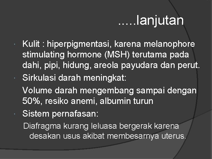 . . . lanjutan Kulit : hiperpigmentasi, karena melanophore stimulating hormone (MSH) terutama pada