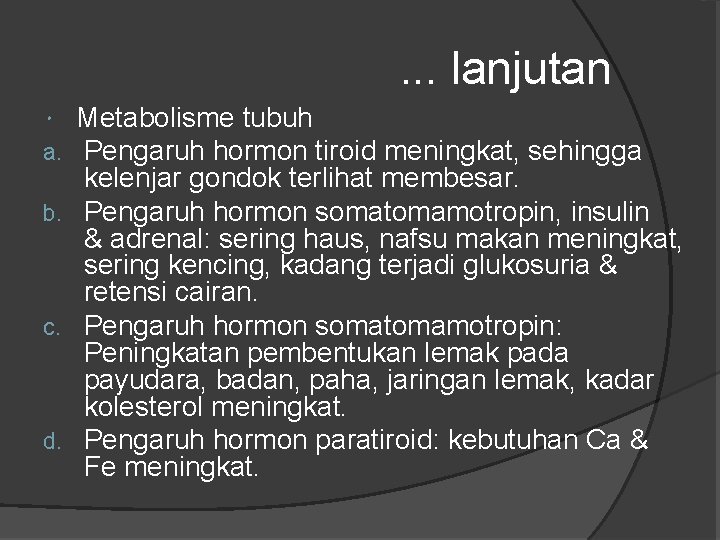 . . . lanjutan Metabolisme tubuh Pengaruh hormon tiroid meningkat, sehingga kelenjar gondok terlihat