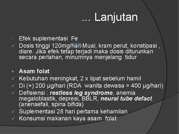 . . . Lanjutan ü Efek suplementasi Fe Dosis tinggi 120 mg/hari Mual, kram
