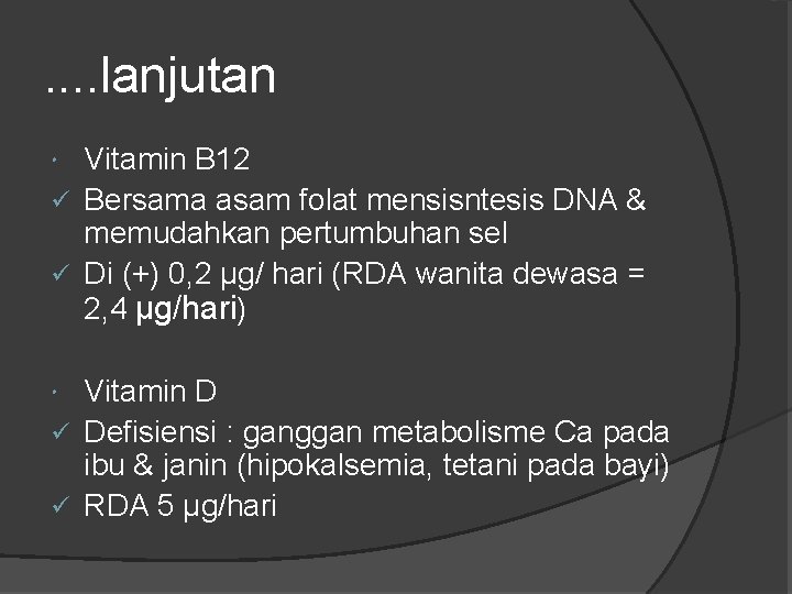 . . lanjutan Vitamin B 12 ü Bersama asam folat mensisntesis DNA & memudahkan