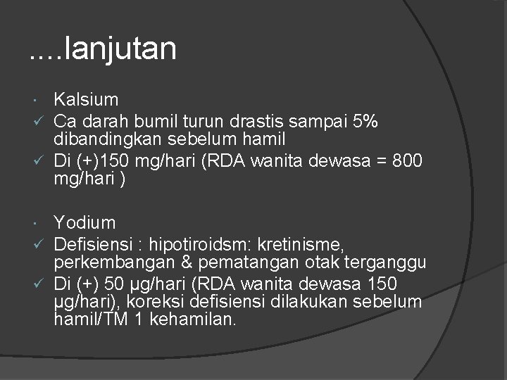 . . lanjutan Kalsium Ca darah bumil turun drastis sampai 5% dibandingkan sebelum hamil