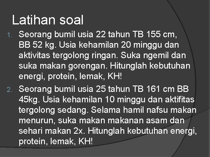 Latihan soal Seorang bumil usia 22 tahun TB 155 cm, BB 52 kg. Usia