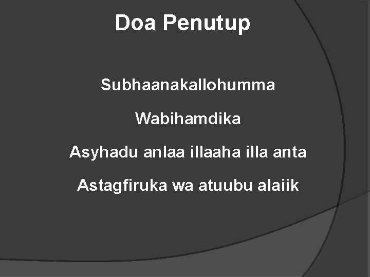 Doa Penutup Subhaanakallohumma Wabihamdika Asyhadu anlaa illaaha illa anta Astagfiruka wa atuubu alaiik 