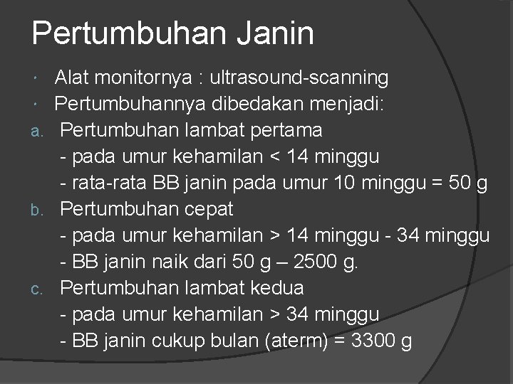 Pertumbuhan Janin a. b. c. Alat monitornya : ultrasound-scanning Pertumbuhannya dibedakan menjadi: Pertumbuhan lambat