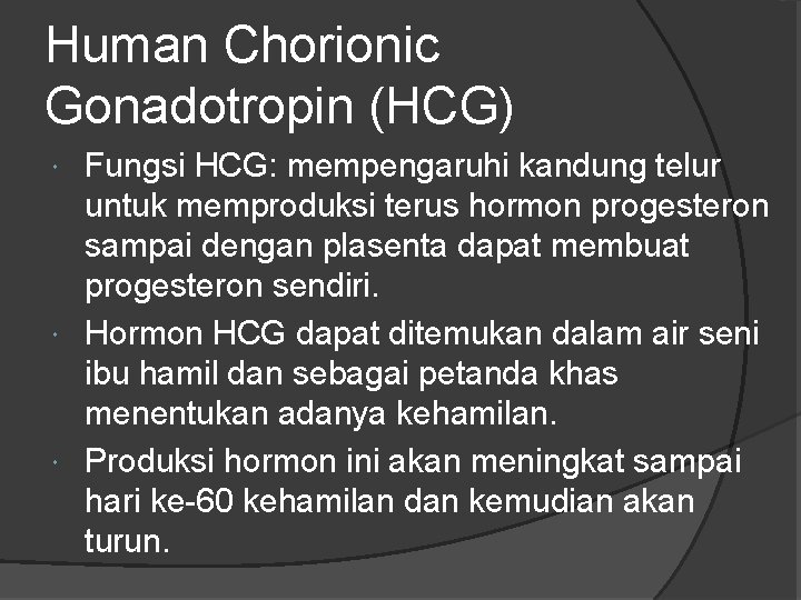 Human Chorionic Gonadotropin (HCG) Fungsi HCG: mempengaruhi kandung telur untuk memproduksi terus hormon progesteron