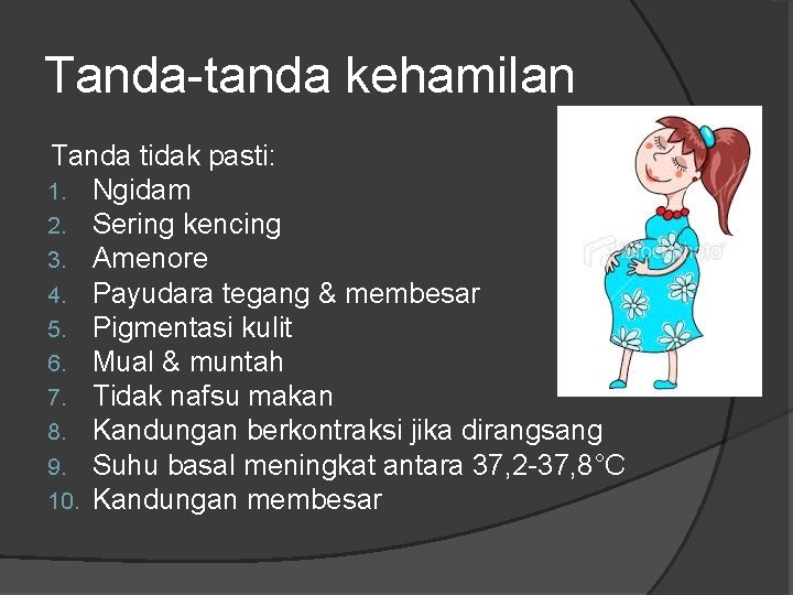 Tanda-tanda kehamilan Tanda tidak pasti: 1. Ngidam 2. Sering kencing 3. Amenore 4. Payudara