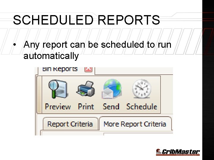 SCHEDULED REPORTS • Any report can be scheduled to run automatically 