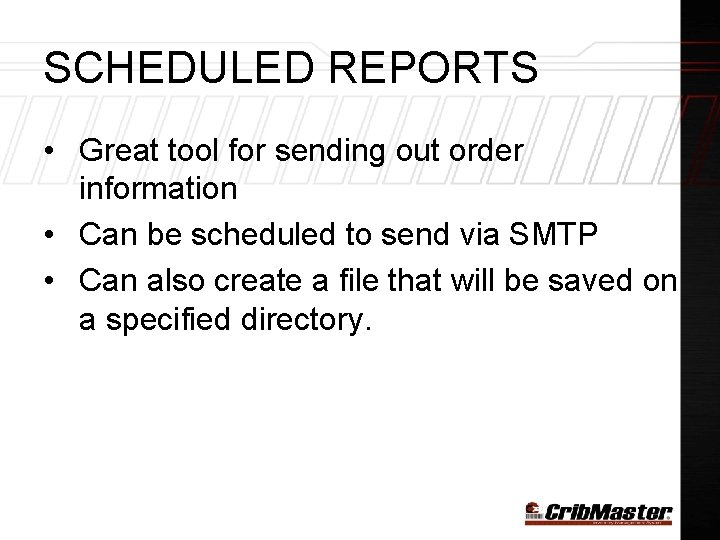 SCHEDULED REPORTS • Great tool for sending out order information • Can be scheduled