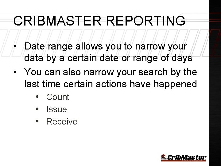 CRIBMASTER REPORTING • Date range allows you to narrow your data by a certain