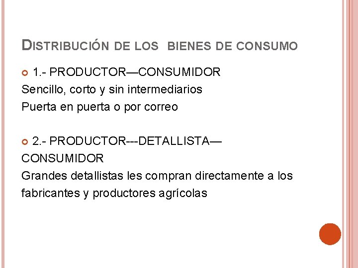 DISTRIBUCIÓN DE LOS BIENES DE CONSUMO 1. - PRODUCTOR—CONSUMIDOR Sencillo, corto y sin intermediarios