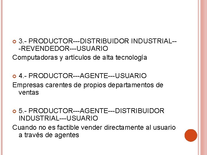 3. - PRODUCTOR---DISTRIBUIDOR INDUSTRIAL--REVENDEDOR---USUARIO Computadoras y artículos de alta tecnología 4. - PRODUCTOR---AGENTE---USUARIO Empresas