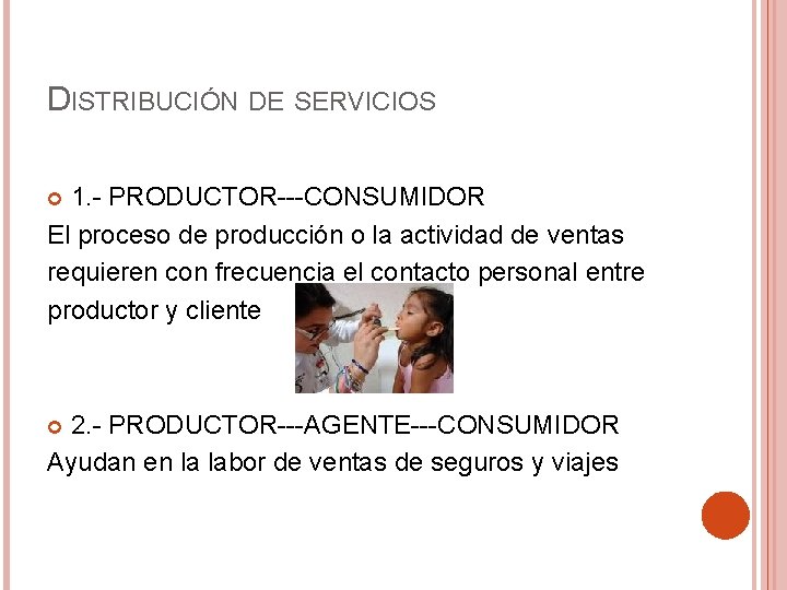 DISTRIBUCIÓN DE SERVICIOS 1. - PRODUCTOR---CONSUMIDOR El proceso de producción o la actividad de