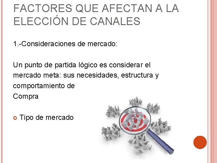 FACTORES QUE AFECTAN A LA ELECCIÓN DE CANALES 1. -Consideraciones de mercado: Un punto