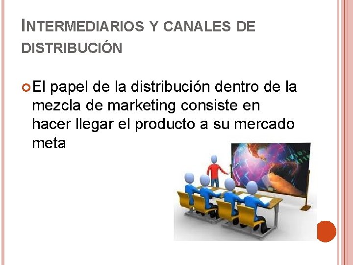 INTERMEDIARIOS Y CANALES DE DISTRIBUCIÓN El papel de la distribución dentro de la mezcla