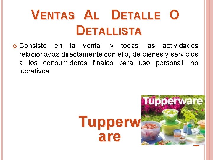 VENTAS AL DETALLE O DETALLISTA Consiste en la venta, y todas las actividades relacionadas