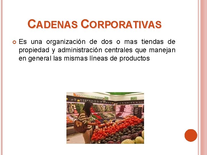 CADENAS CORPORATIVAS Es una organización de dos o mas tiendas de propiedad y administración