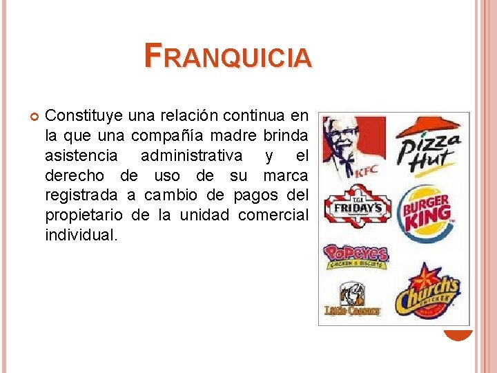 FRANQUICIA Constituye una relación continua en la que una compañía madre brinda asistencia administrativa