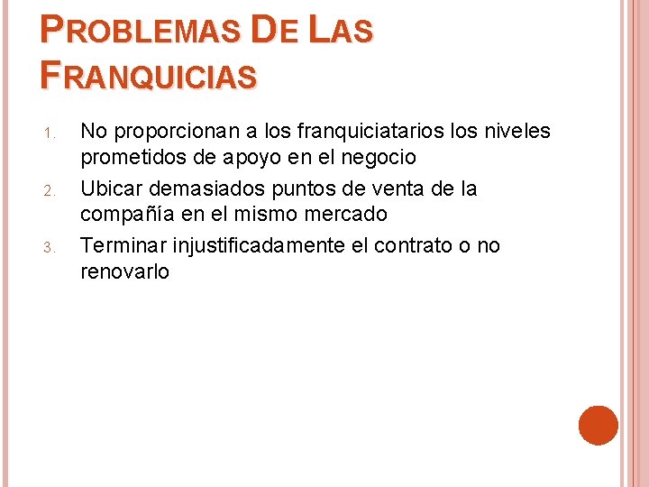 PROBLEMAS DE LAS FRANQUICIAS 1. 2. 3. No proporcionan a los franquiciatarios los niveles