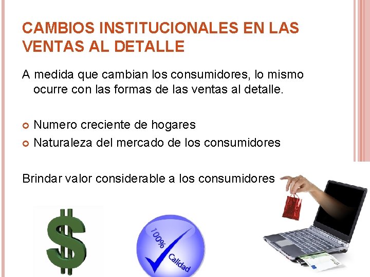 CAMBIOS INSTITUCIONALES EN LAS VENTAS AL DETALLE A medida que cambian los consumidores, lo