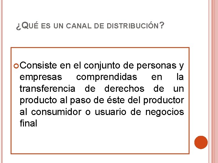 ¿QUÉ ES UN CANAL DE DISTRIBUCIÓN? Consiste en el conjunto de personas y empresas