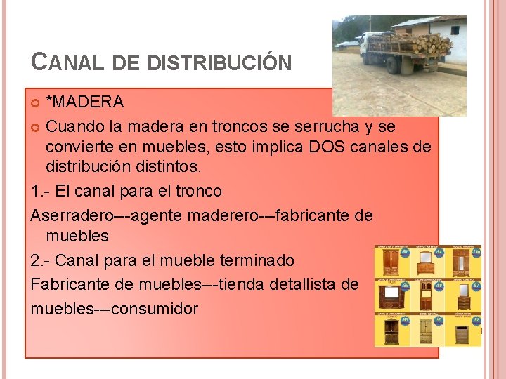 CANAL DE DISTRIBUCIÓN *MADERA Cuando la madera en troncos se serrucha y se convierte