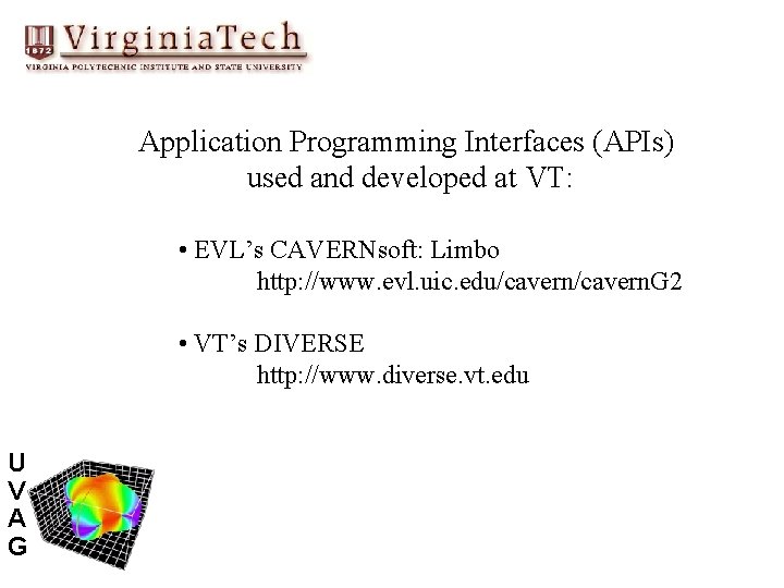 Application Programming Interfaces (APIs) used and developed at VT: • EVL’s CAVERNsoft: Limbo http: