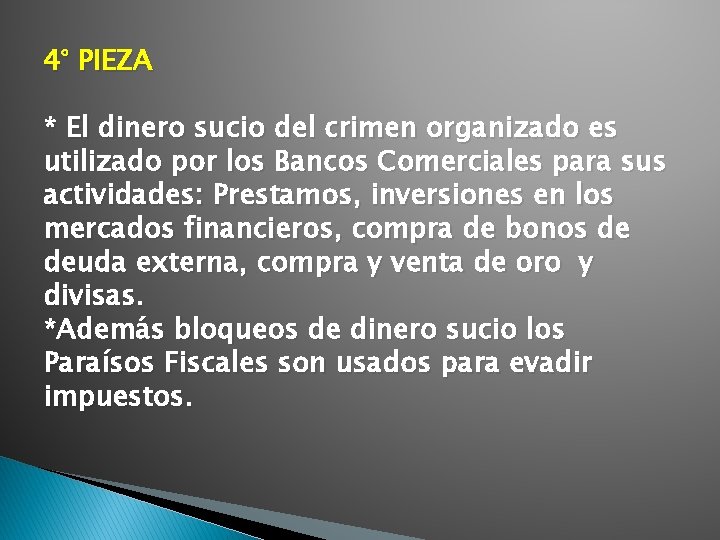 4° PIEZA * El dinero sucio del crimen organizado es utilizado por los Bancos 4° PIEZA * El dinero sucio del crimen organizado es utilizado por los Bancos