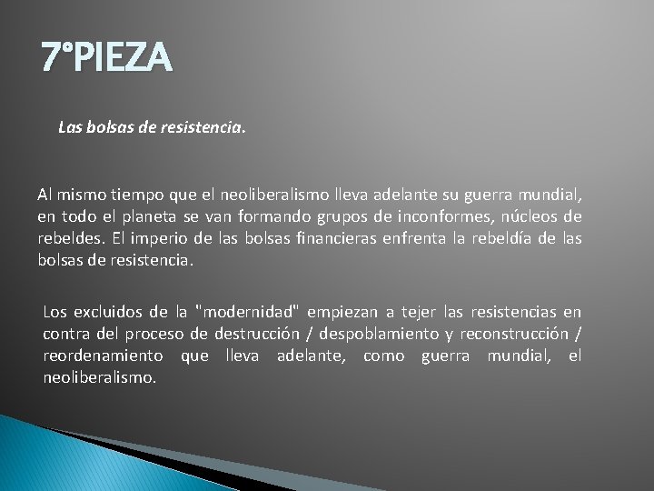 7°PIEZA Las bolsas de resistencia. Al mismo tiempo que el neoliberalismo lleva adelante su 7°PIEZA Las bolsas de resistencia. Al mismo tiempo que el neoliberalismo lleva adelante su