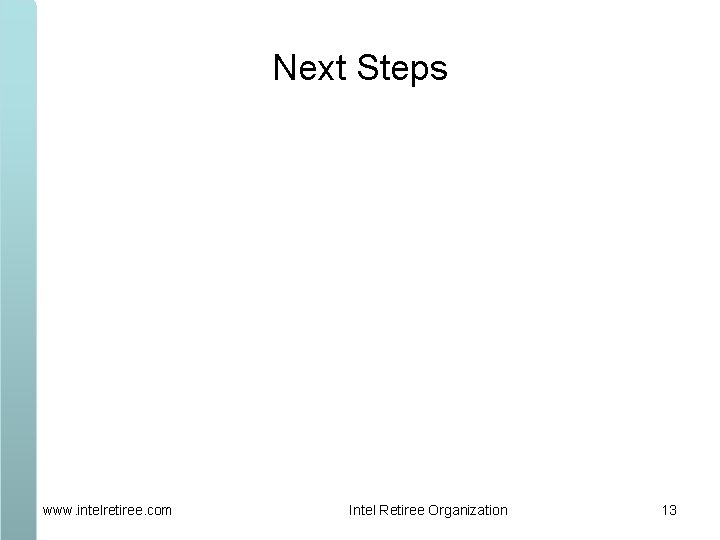 Next Steps www. intelretiree. com Intel Retiree Organization 13 