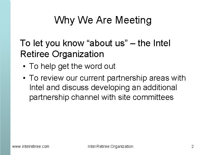 Why We Are Meeting To let you know “about us” – the Intel Retiree