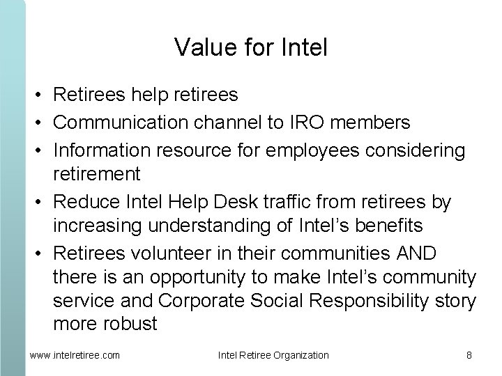 Value for Intel • Retirees help retirees • Communication channel to IRO members •