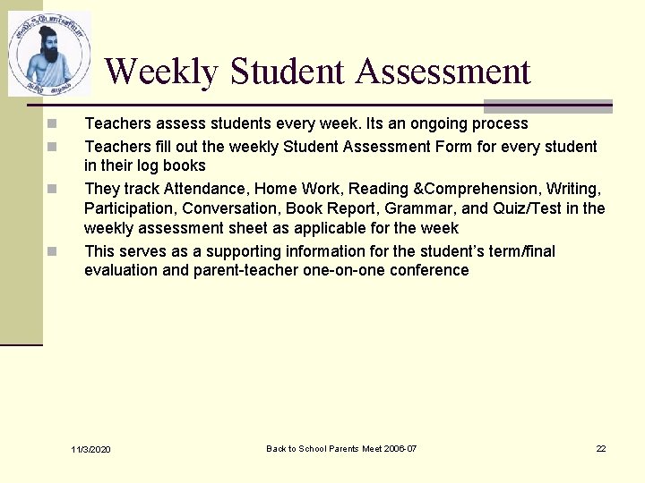 Weekly Student Assessment n n Teachers assess students every week. Its an ongoing process