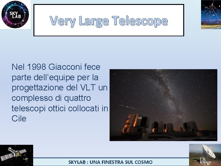 Very Large Telescope Nel 1998 Giacconi fece parte dell’equipe per la progettazione del VLT