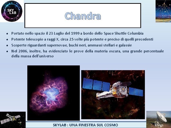 Chandra Portato nello spazio il 23 Luglio del 1999 a bordo dello Space Shuttle