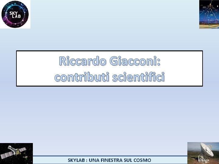Riccardo Giacconi: contributi scientifici SKYLAB : UNA FINESTRA SUL COSMO 