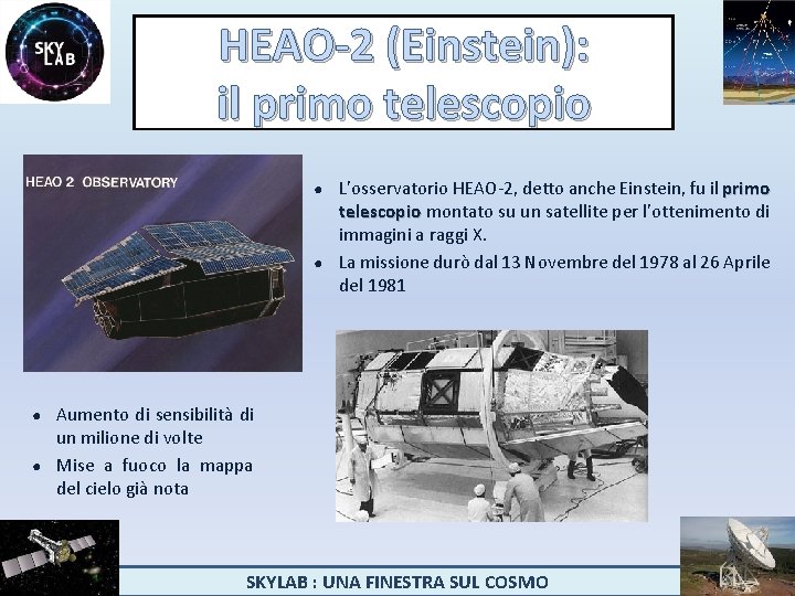 HEAO-2 (Einstein): il primo telescopio L'osservatorio HEAO-2, detto anche Einstein, fu il primo telescopio
