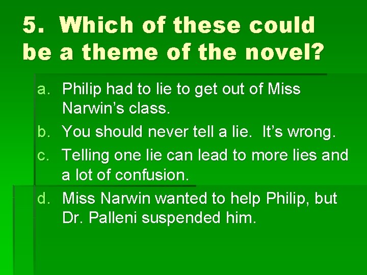 5. Which of these could be a theme of the novel? a. Philip had
