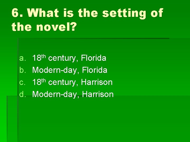 6. What is the setting of the novel? a. b. c. d. 18 th