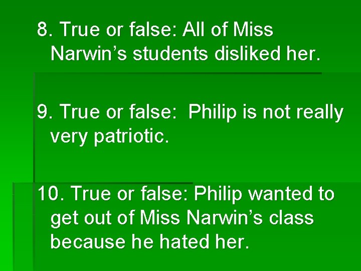 8. True or false: All of Miss Narwin’s students disliked her. 9. True or